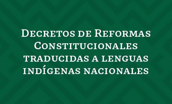 Decretos de Reformas Constitucionales traducidas a lenguas indígenas nacionales